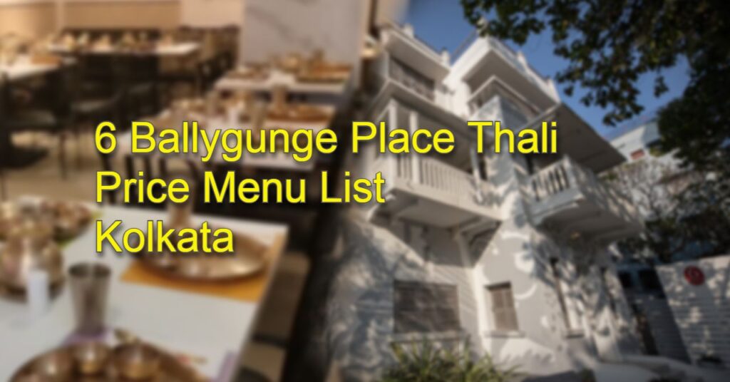6 Ballygunge Place Thali Price Menu List South City,Salt Lake Sector 5 in Kolkata