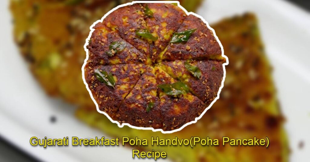 Poha Handvo(Poha Pancake) Recipe Ingredients and Steps.